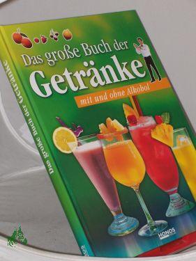 Das große Buch der Getränke : mit und ohne Alkohol - Unknown Author