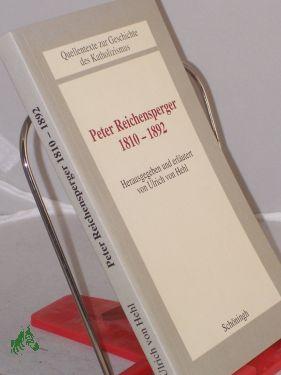 Peter Reichensperger : (1810 - 1892) / hrsg. und erl. von Ulrich von Hehl - Hehl, Ulrich von (Herausgeber)