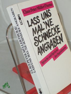 Lass uns mal , ne Schnecke angraben : Sprache u. Sprüche d. Jugendszene / Claus Peter Müller-Thurau - Müller-Thurau, Claus Peter