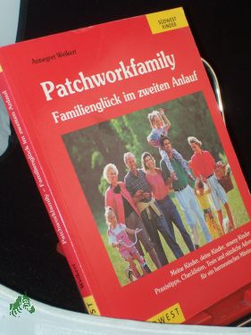 Patchworkfamily - Familienglück im zweiten Anlauf : guter Rat für das Zusammenleben in der Stieffamilie / Annegret Weikert - Weikert, Annegret