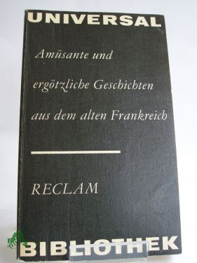 Amüsante und ergötzliche Geschichten aus dem alten Frankreich : aus d. Altfranz. u. Franz. / hrsg. von Werner Bahner - Bahner, Werner (Herausgeber)