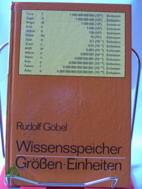 Wissensspeicher Grössen, Einheiten : das Wichtigste in Stichworten und Übersichten / Rudolf Göbel. Unter Mitarb. von Edward Gutmacher und Reinhard Behrends