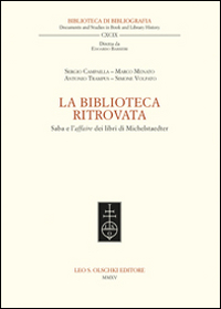 La biblioteca ritrovata. Saba e l'affaire dei libri di Michelstaedter - CAMPAILLA Sergio / MENATO Marco / TRAMPUS Antonio / VOLPATO Simone.