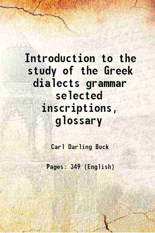 Introduction to the study of the Greek dialects grammar selected inscriptions, glossary 1910 [Hardcover] - Carl Darling Buck