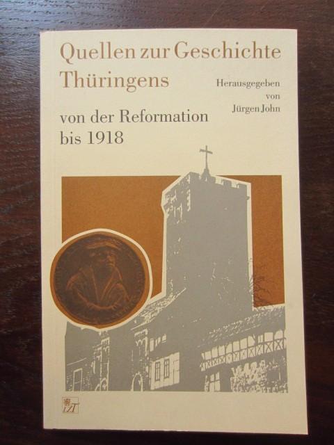 Quellen zur Geschichte Thüringens von der Reformation bis 1918 - John, Jürgen