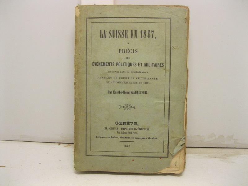 Abebooks La Suisse en 1847 ou pre'cis des evenements politiques et militarres accomplis dans la confederation pendant le cours de cette anne et au commencement de 1848