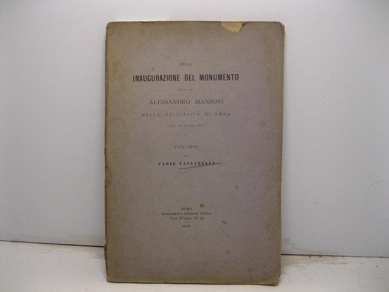 Nella inaugurazione del monumento posto ad Alessandro Manzoni nella Universita' di Roma addi' 26 maggio 1878. Discorso. - NANNARELLI Fabio