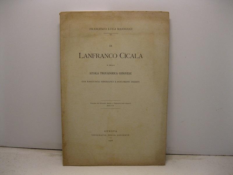 Abebooks Di Lanfranco Cicala e della scuola trovadorica genovese con ragguagli biografici e documenti inediti. Estratto dal Giornale Storico e Letterario della Liguria