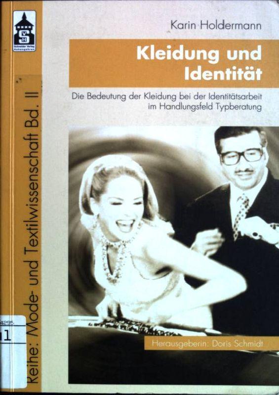 Kleidung und Identität: Die Bedeutung der Kleidung bei der Identitätsarbeit im Handlungsfeld Typberatung Mode- und Textilwissenschaft; 2 - Holdermann, Karin