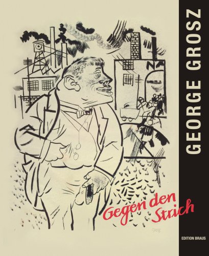 George Grosz: Gegen den Strich. Aquarelle - Zeichnungen - Grafiken. Anlässlich der Ausstellung in der Städtischen Museen Heilbronn, 16. Februar bis 11. Main 2008. - Gundel, Marc und Annette. Vogel