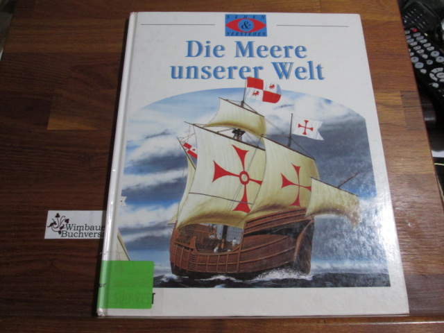 Die Meere unserer Welt. [Ill.: Sebastian Quigley . Text:. Aus dem Engl. übers. von Friederike Tribukait], Sehen verstehen - Wells, Susan und Sebastian Quigley