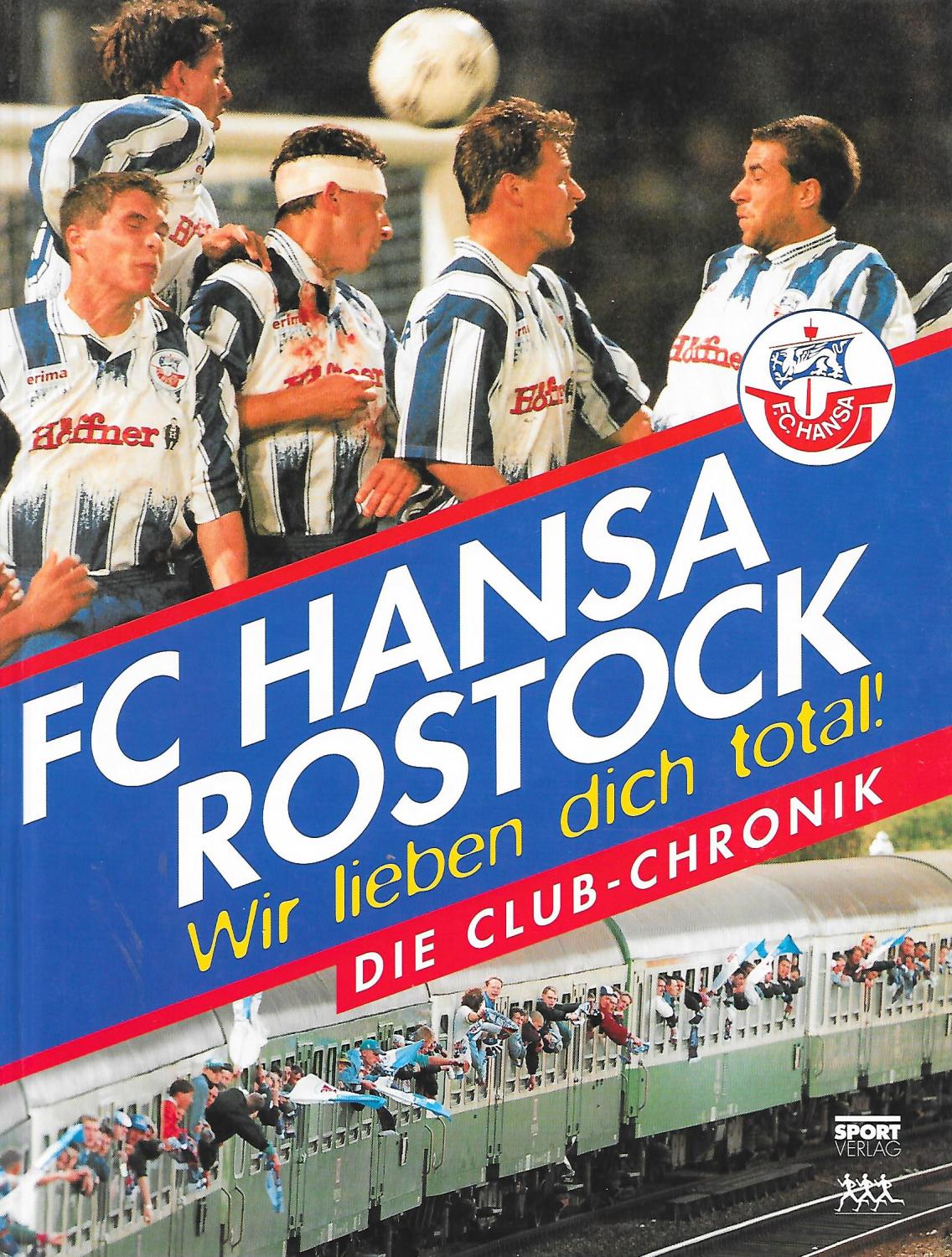 FC Hansa Rostock - Wir lieben dich total! Die Club - Chronik - Autorengemeinschaft