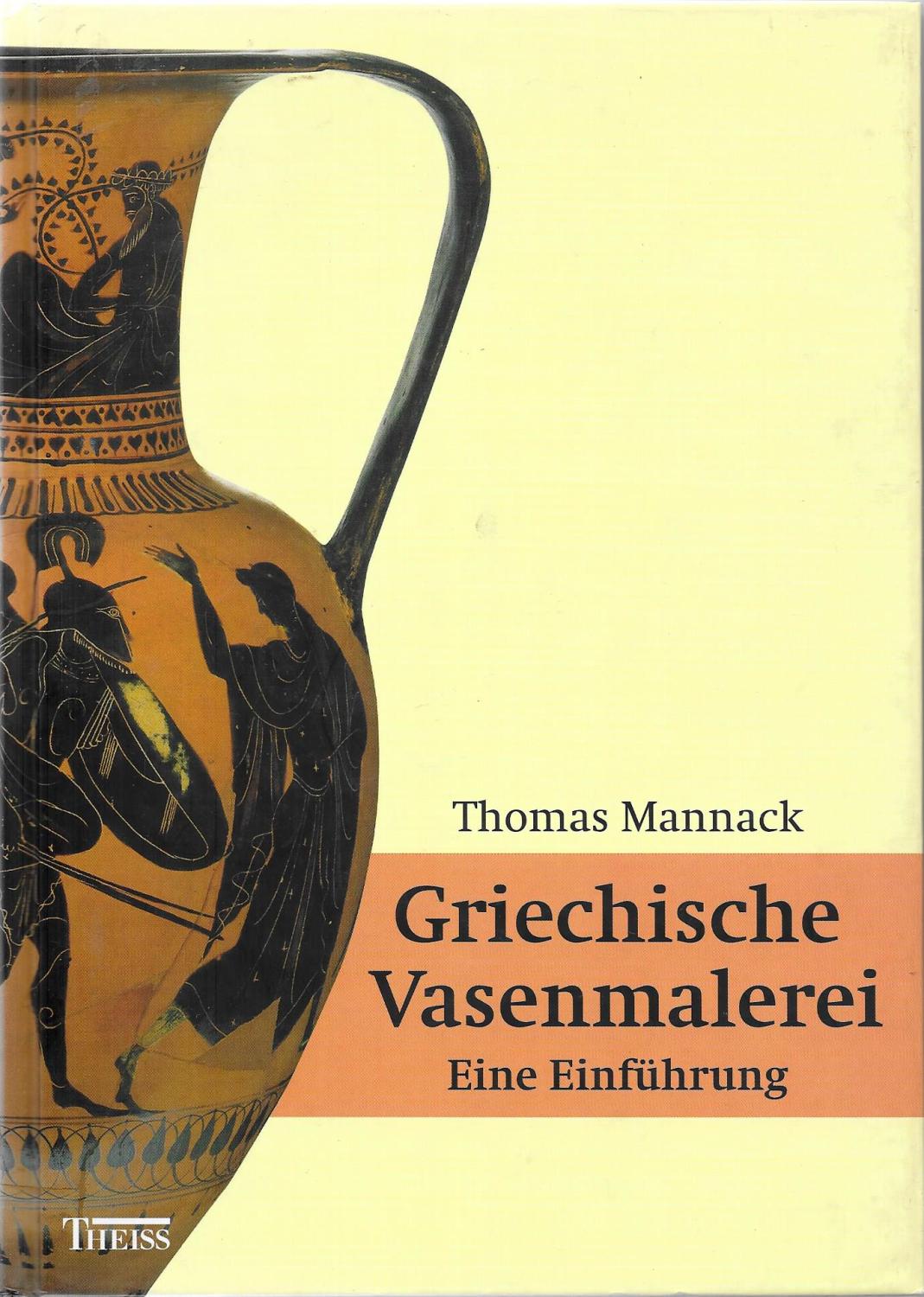 Grichische Vasenmalerei - Eine Einführung - Thomas Mannack