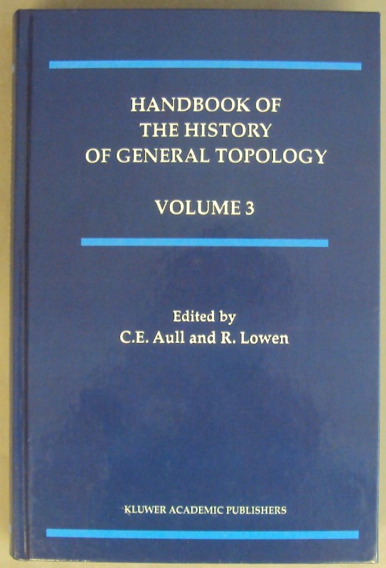Handbook of the History of General Topology. Volume 3. - Aull, C. E. / Lowen, R. (Ed.)