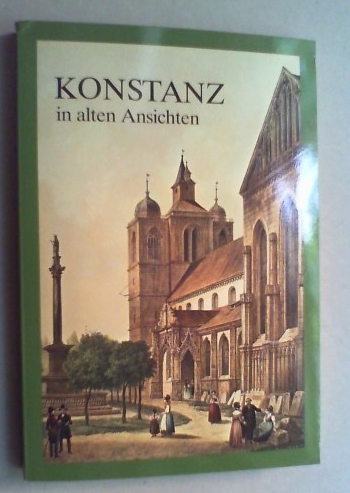 Konstanz in alten Ansichten. Die Sammlung im Rosgartenmuseum. Tl. 1 (von 2). - Gleichenstein, Elisabeth von, Brunhild Gonschor und Björn R. Kommer