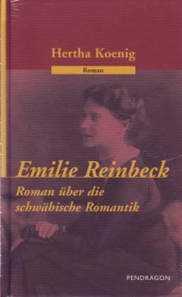 Emilie Reinbeck. Roman über die schwäbische Romantik - Koenig, Hertha