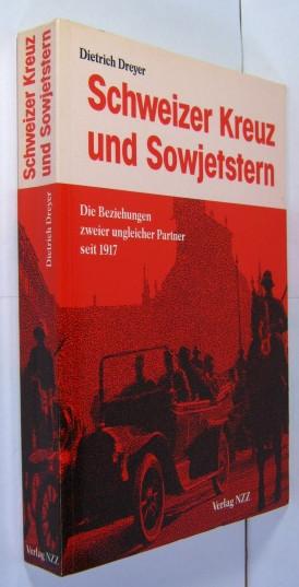 Schweizer Kreuz und Sowjetstern. Die Beziehungen zweier ungleicher Partner seit 1917. - Dreyer, Dietrich