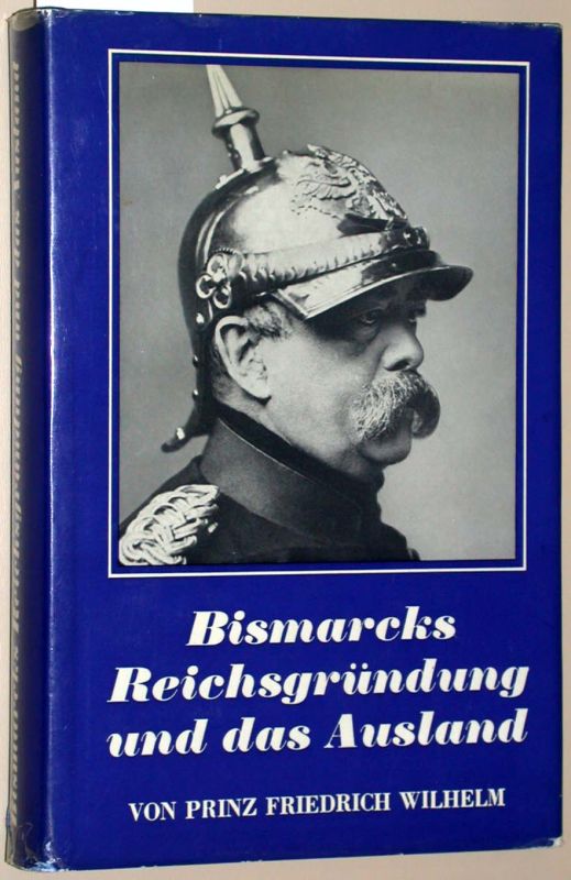 Bismarcks Reichsgründung und das Ausland. (vom Prinzen auf dem Vortitelblatt signiert). - Friedrich Wilhelm Prinz von Preußen