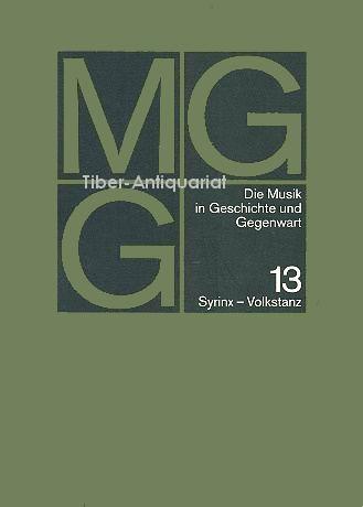 MGG. Die Musik in Geschichte und Gegenwart. Band 13. Syrinx - Volkstanz. - Blume, Friedrich (Hrsg.)