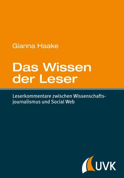 Das Wissen der Leser Leserkommentare zwischen Wissenschaftsjournalismus und Social Web - Haake, Gianna