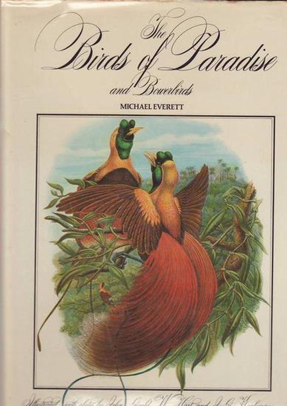 THE BIRDS OF PARADISE AND BOWERBIRDS.; Illustrated with plates by John Gould ,W.Hart and J.G.Keulemans and original paintings by Peter Hayman - EVERETT , Michael