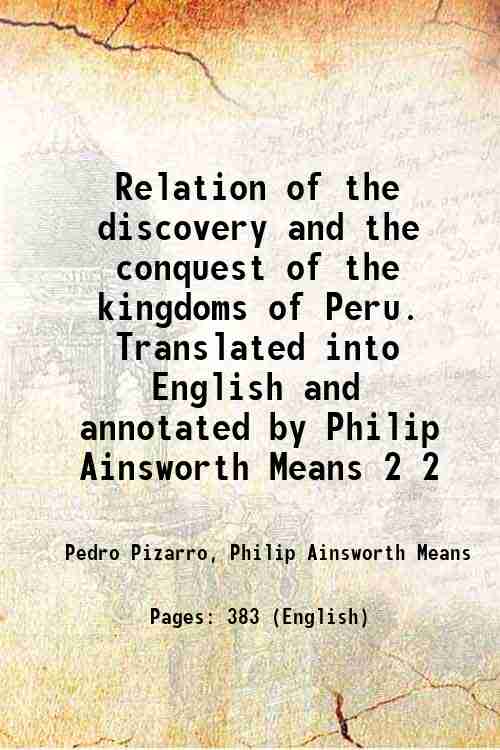 Relation of the discovery and the conquest of the kingdoms of Peru. Translated into English and annotated by Philip Ainsworth Means Volume 2 ( 1921)[HARDCOVER] - Pedro Pizarro, Philip Ainsworth Means