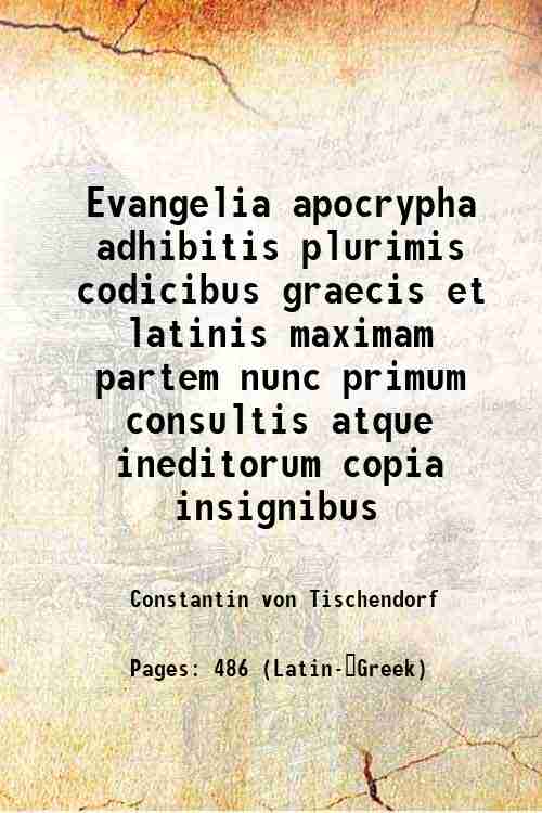 Evangelia apocrypha adhibitis plurimis codicibus graecis et latinis maximam partem nunc primum consultis atque ineditorum copia insignibus 1853 [Hardcover] - Constantin von Tischendorf