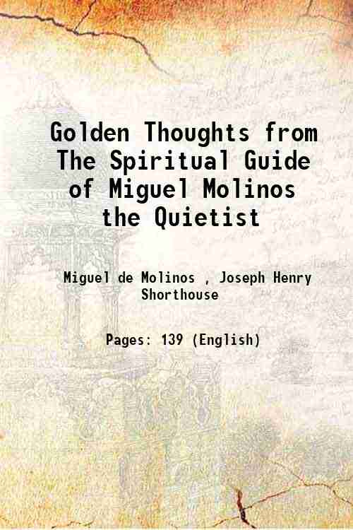 Golden Thoughts from The Spiritual Guide of Miguel Molinos the Quietist 1883 [Hardcover] - Miguel de Molinos , Joseph Henry Shorthouse