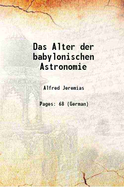 Das Alter der babylonischen Astronomie 1908 [Hardcover] - Alfred Jeremias