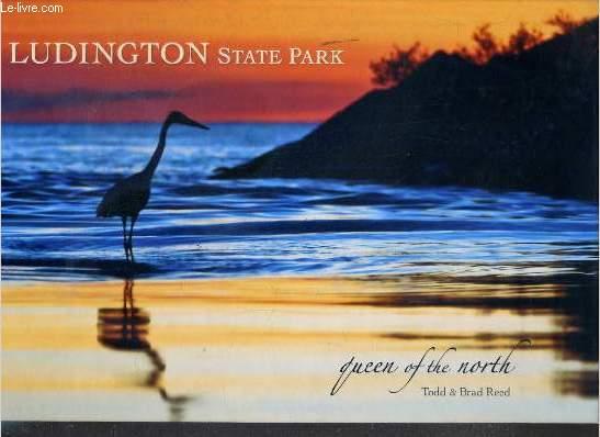 LUDINGTON STATE PARK - QUEEN OF THE NORTH - ENVOI DE L'AUTEUR - TEXTE EXCLUSIVEMENT EN ANGLAIS REED TODD & BRAD [Near Fine] [Hardcover]