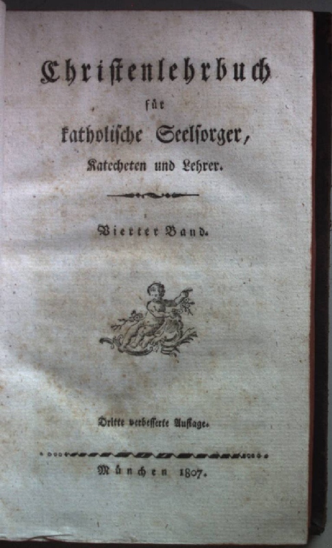 Christenlehrbuch für katholische Seelsorger, Katecheten und Lehrer: VIERTER BAND.