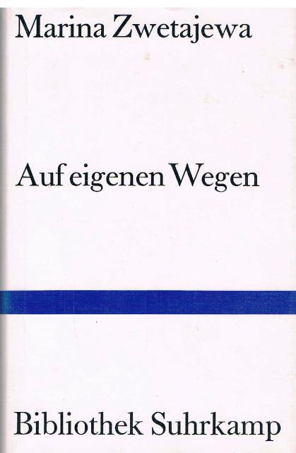 Auf eigenen Wegen. Tagebuchprosa. Moskau 1917- 1920, Paris 1934. Übersetzung und Nachwort von Marie-Luise Bott. - Zwetajewa, Marina.