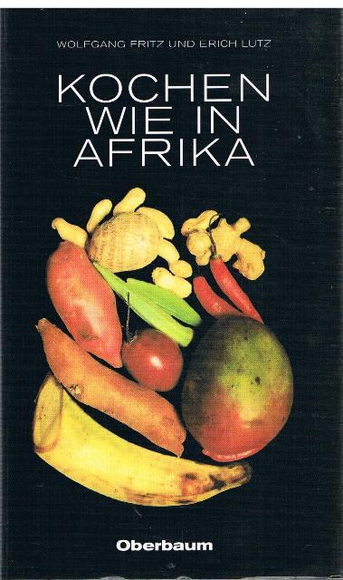 Kochen wie in Afrika. - Wolfgang Fritz und Erich Lutz