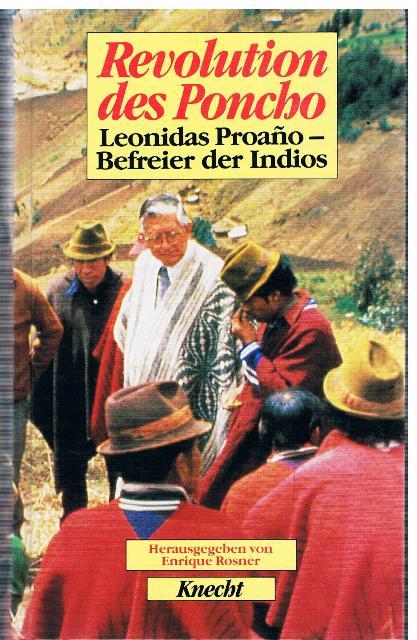 Revolution des Poncho. Leonidas Proano - Befreier der Indios. Herausgegeben von Enrique Rosner. - Enrique Rosner (Hrsg.)
