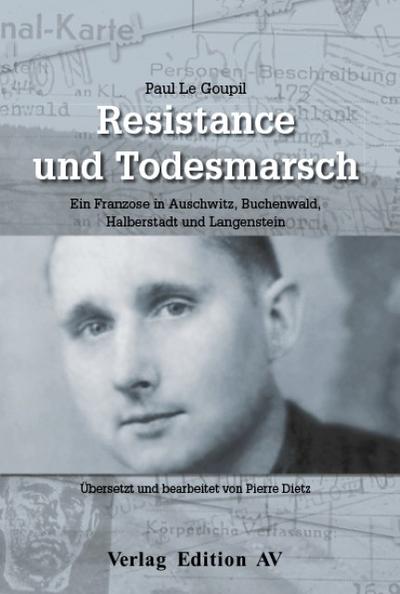 Résistance und Todesmarsch : Ein Franzose in Buchenwald, Halberstadt und Langenstein - Paul Le Goupil
