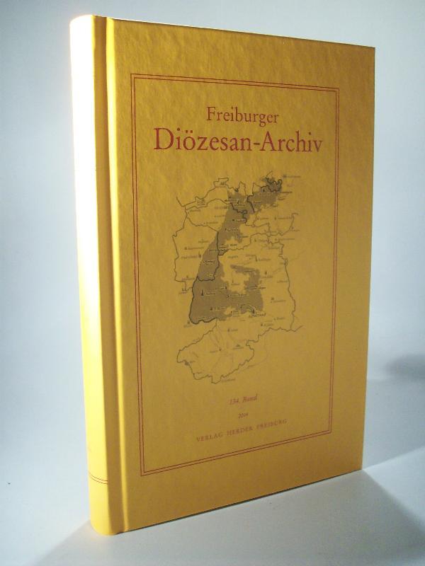 Freiburger Diözesan-Archiv. Zeitschrift des Kirchengeschichtlichen Vereins für Geschichte, christliche Kunst, Altertums- und Literaturkunde des Erzbistums Freiburg, mit Berücksichtigung der angrenzenden Bistümer. 134. Band 2014 - Schmider, Dr. Christoph (Schriftleitung)