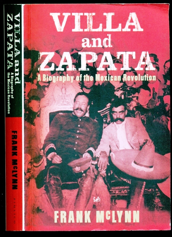 Villa and Zapata: A Biography of the Mexican Revolution - Frank McLynn
