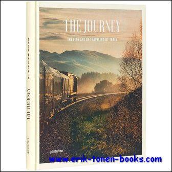 Journey The Fine Art of Traveling by Train, Train trips are classic yet very of the moment. This book introduces its readers to a wide variety of trains and routes from around the world that all offer extraordinary travel experiences. - Sven Ehmann, Robert Klanten, ? Michelle Galindo.