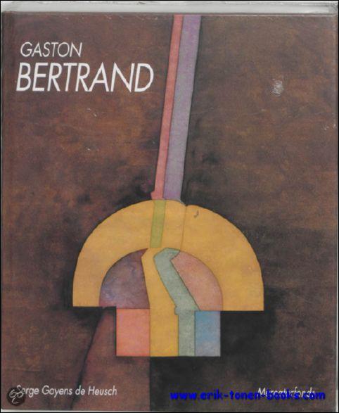 GASTON BERTRAND. monografie. NL - de Heusch, S. Goyens.
