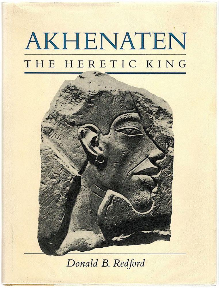 Akhenaten; The Heretic King - Redford, Donald B.