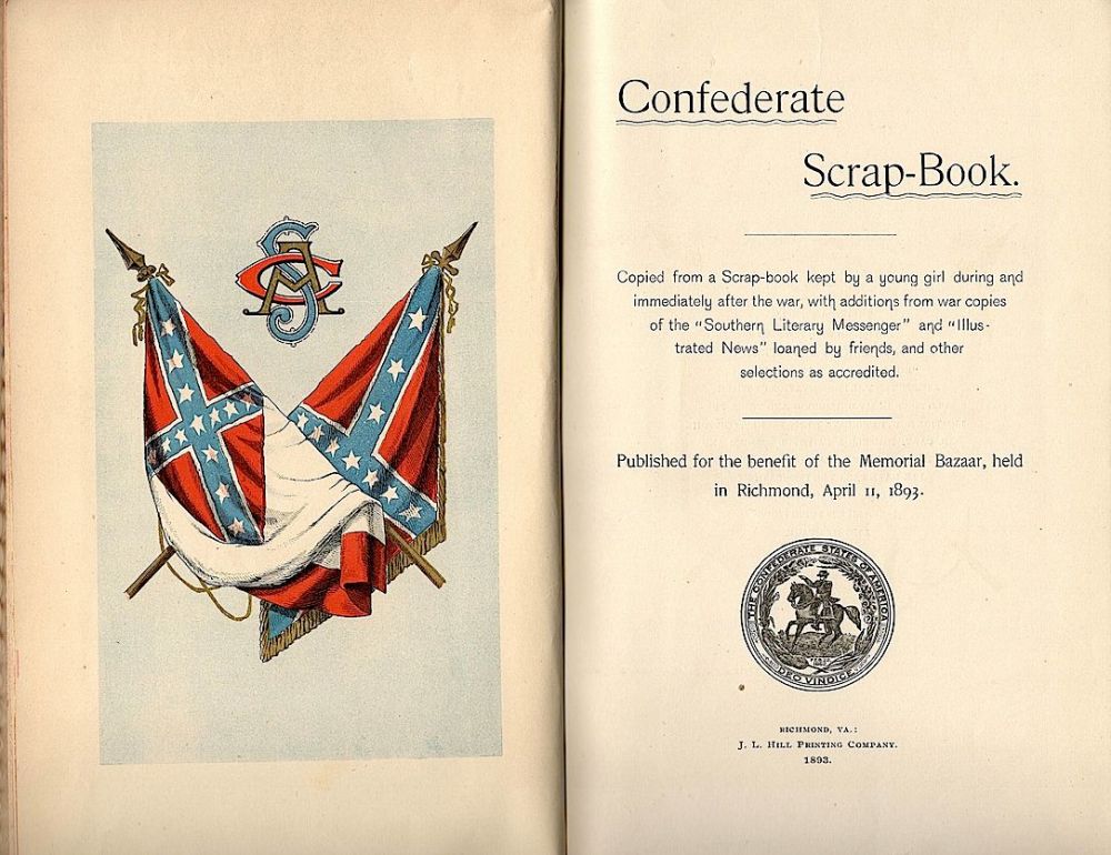 Confederate Scrap-Book; Copied from a Scrap-Book Kept by a Young Girl  During and Immediately After the War, With Additions from War Copies of the  Southern Literary Messenger and Illustrated News Loaned by