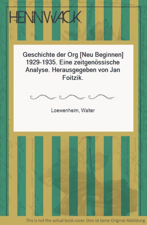 Geschichte der Org [Neu Beginnen] 1929-1935. Eine zeitgenössische Analyse. Herausgegeben von Jan Foitzik. - Loewenheim, Walter