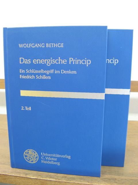 Das Energische Princip: Ein Schlusselbegriff im Denken Friedrich Schillers, Teil I-II - Bethge, Wolfgang