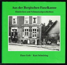 Aus der Bergischen Fuselkanne: Histörchen und Schmunzelgeschichten. - - Geib, Hans und Kurt Schnöring