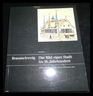 Braunschweig : das Bild einer Stadt im 18. Jahrhundert ; Arbeiten der Braunschweiger Kupferstecherfamilie Beck - Spies, Werner