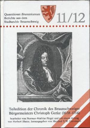 Teiledition der Chronik des Braunschweiger Bürgermeisters Christoph Gerke (1628 - 1714). - Garzmann, Manfred R. W. (Hrsg.), Pingel, Norman Mathias (Bearb.), Blume, Herbert (Beitrag)