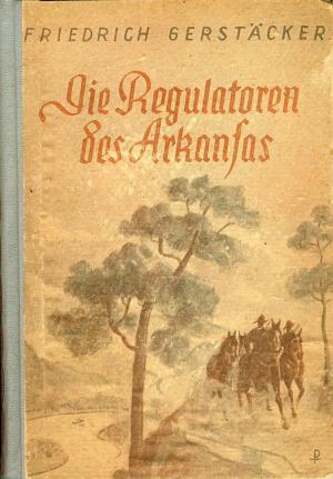 Die Regulatoren des Arkansas. - Gerstäcker, Friedrich