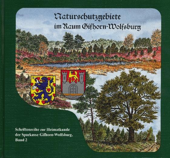 Naturschutzgebiete im Raum Gifhorn-Wolfsburg. Schriftenreihe zur Heimatkunde der Sparkasse Gifhorn-Wolfsburg Band 2. - Sparkasse Gifhorn-Wolfsburg (Hrsg.)