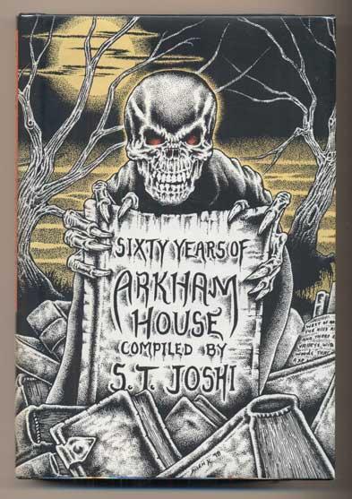 Sixty Years of Arkham House: A History and Bibliography - Joshi, S.T.