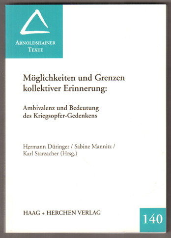Möglichkeiten und Grenzen kollektiver Erinnerung. Ambivalenz und Bedeutung des Kriegsopfer-Gedenkens. - Düringer, Hermann, Sabine Mannitz und Karl Starzacher (Hrsg.)